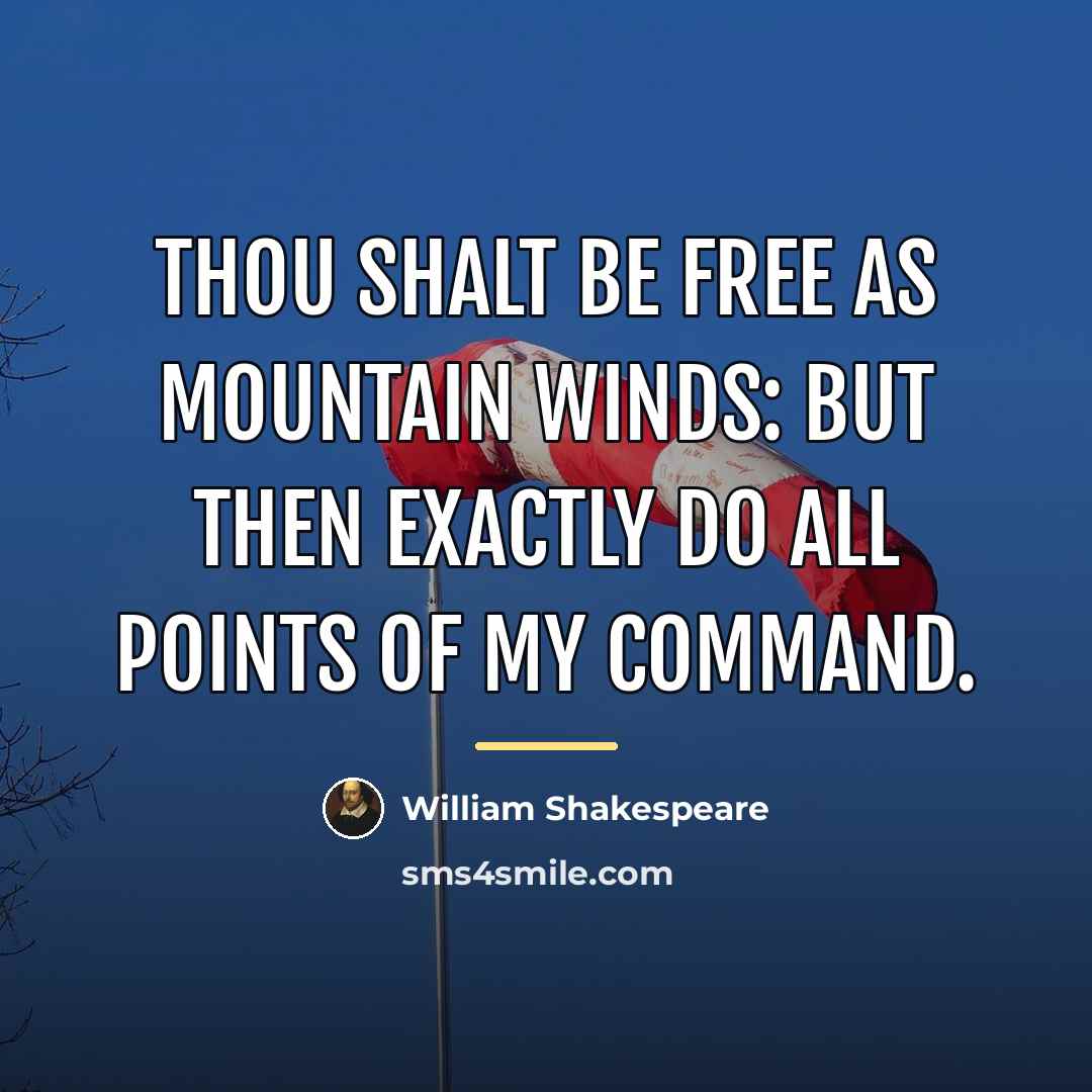 “Thou shalt be free As mountain winds: but then exactly…” quote by William Shakespeare