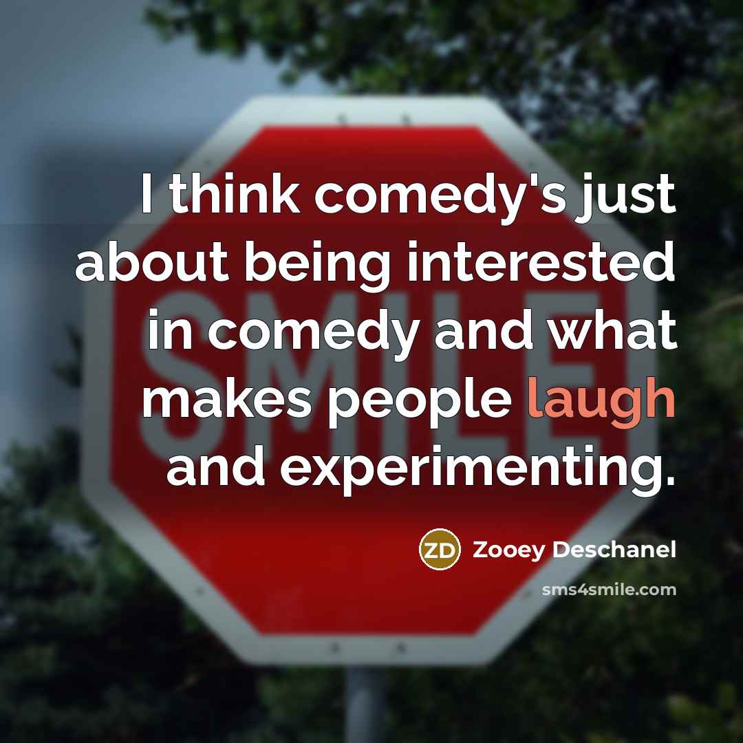 “I think comedy's just about being interested in comedy and…” quote by Zooey Deschanel