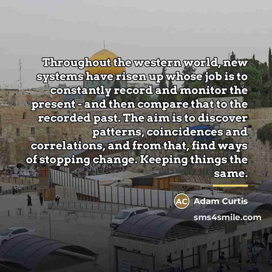 “Throughout the western world, new systems have risen up whose…” quote by Adam Curtis