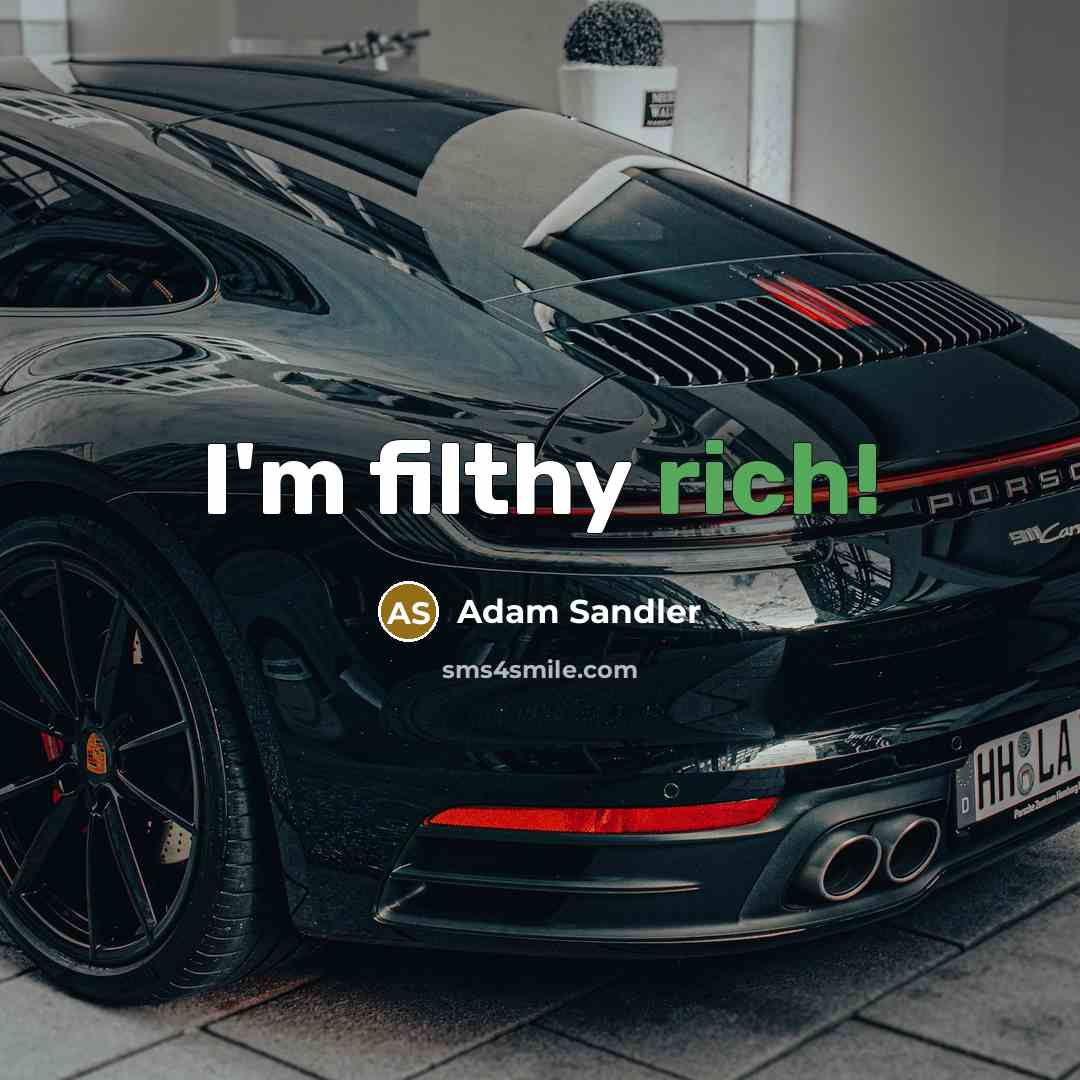 “I'm filthy rich!…” quote by Adam Sandler