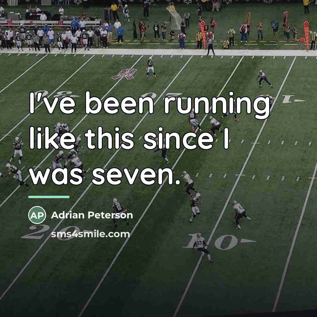 “I've been running like this since I was seven.…” quote by Adrian Peterson