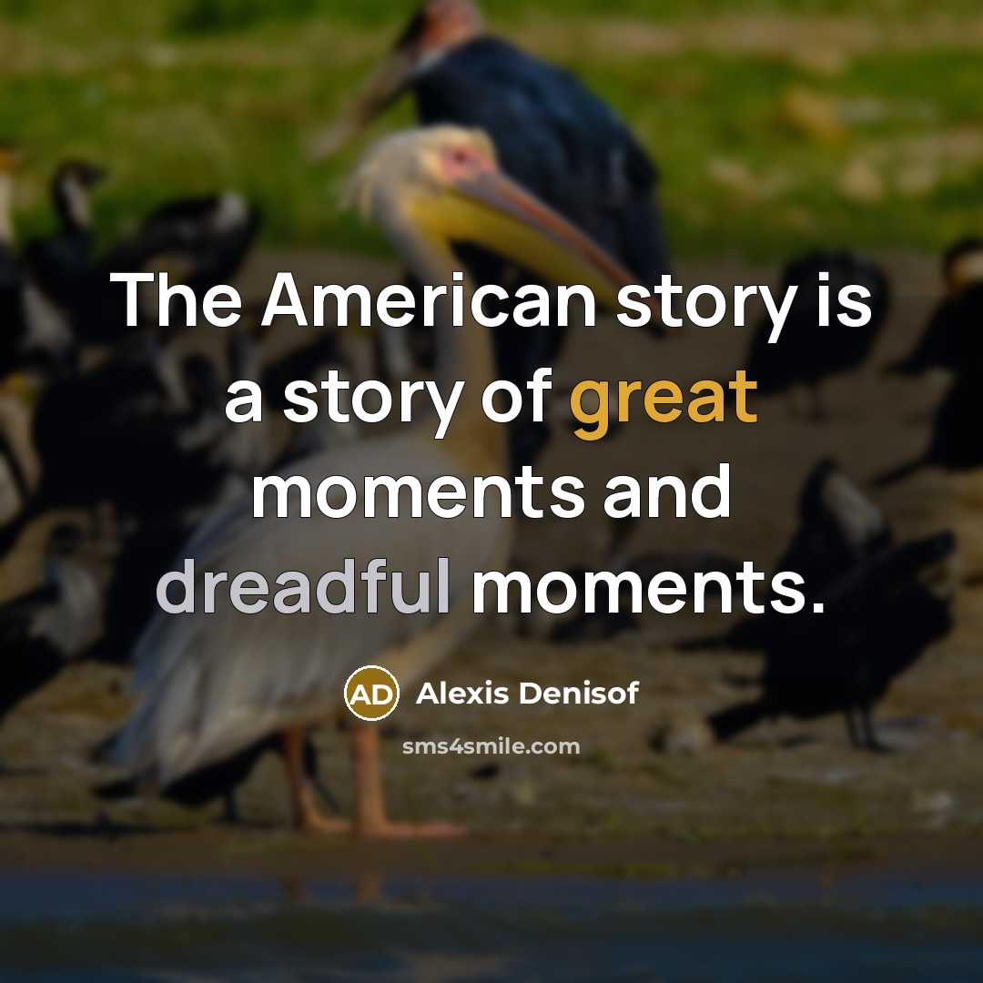 “The American story is a story of great moments and…” quote by Alexis Denisof