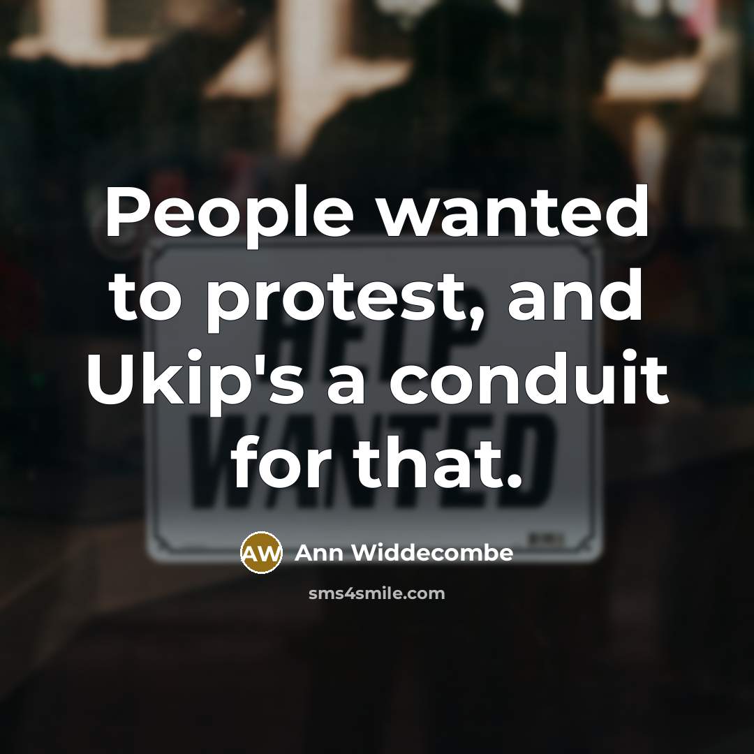 “People wanted to protest, and Ukip's a conduit for that.” quote by Ann Widdecombe