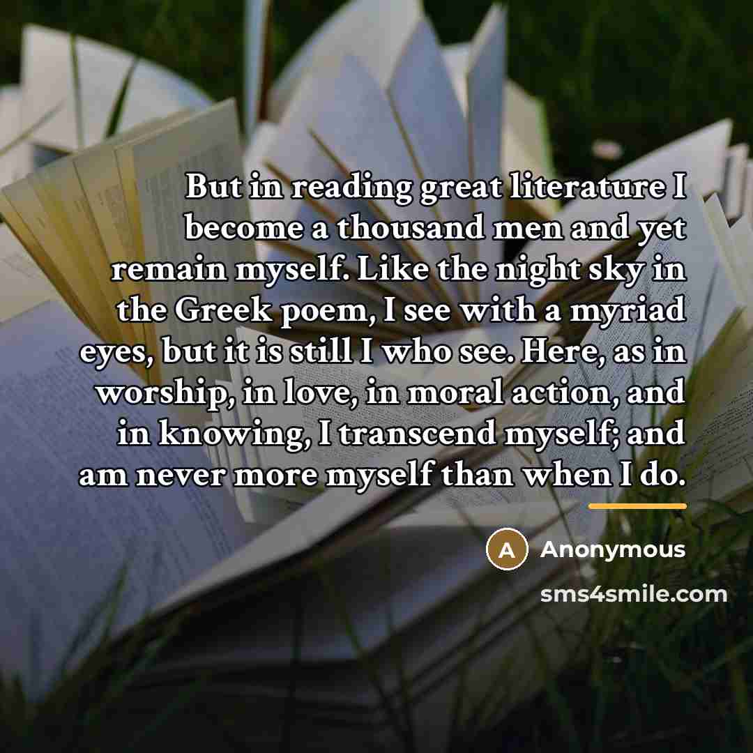 “But in reading great literature I become a thousand men…” quote by Anonymous
