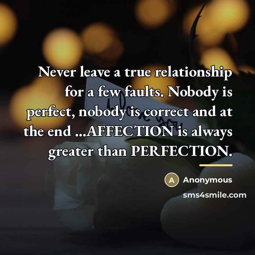 “Never leave a true relationship for a few faults. Nobody…” quote by Anonymous