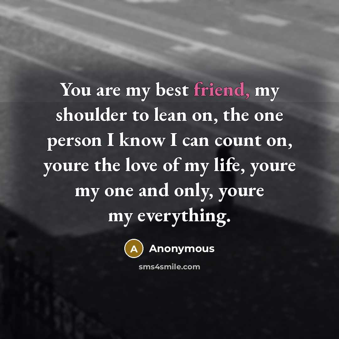 “You are my best friend, my shoulder to lean on,…” quote by Anonymous
