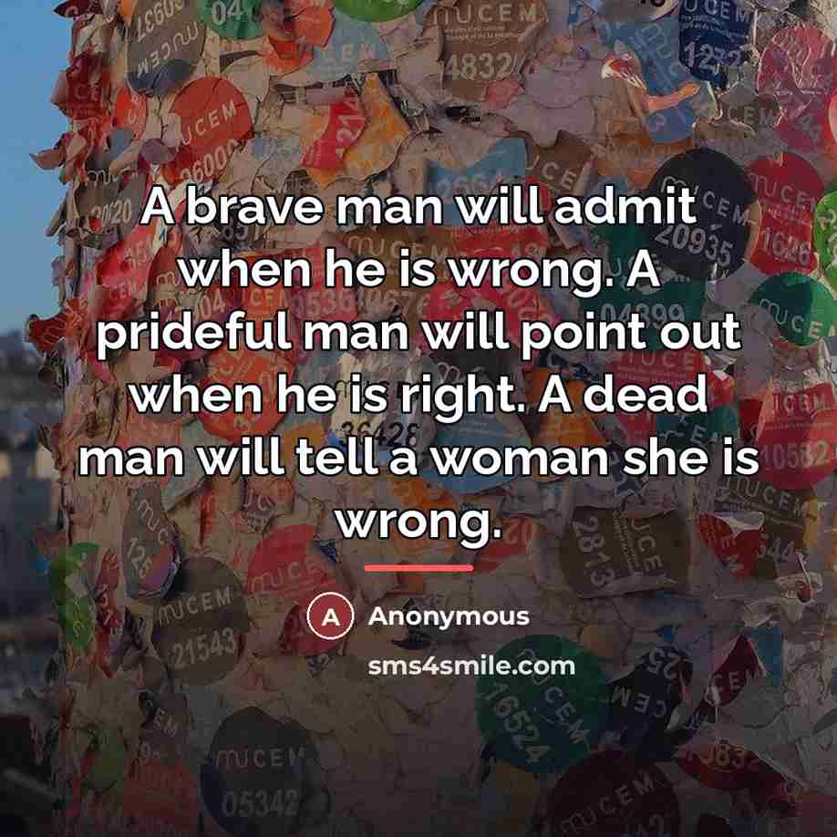 “A brave man will admit when he is wrong. A…” quote by Anonymous