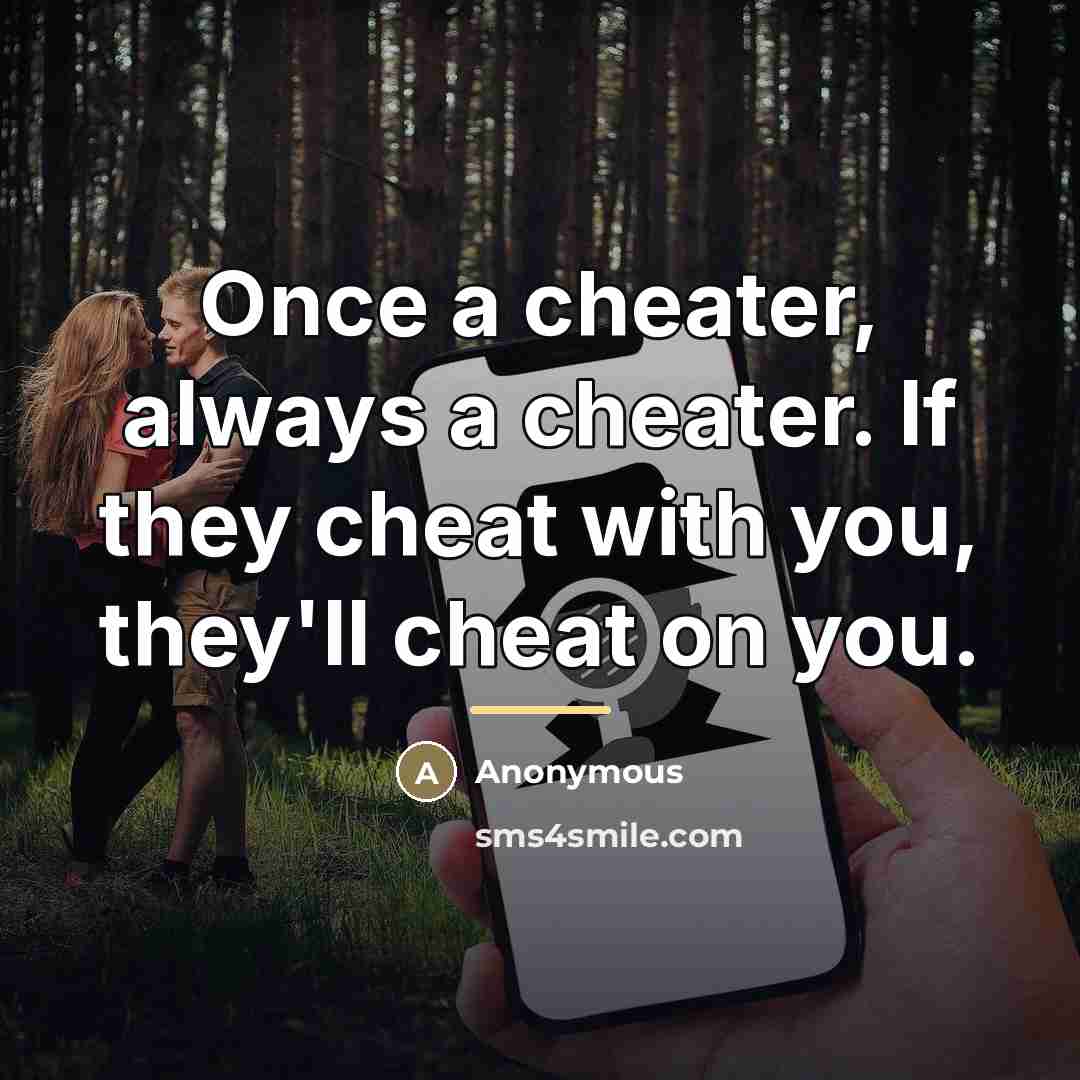“Once a cheater, always a cheater. If they cheat with…” quote by Anonymous