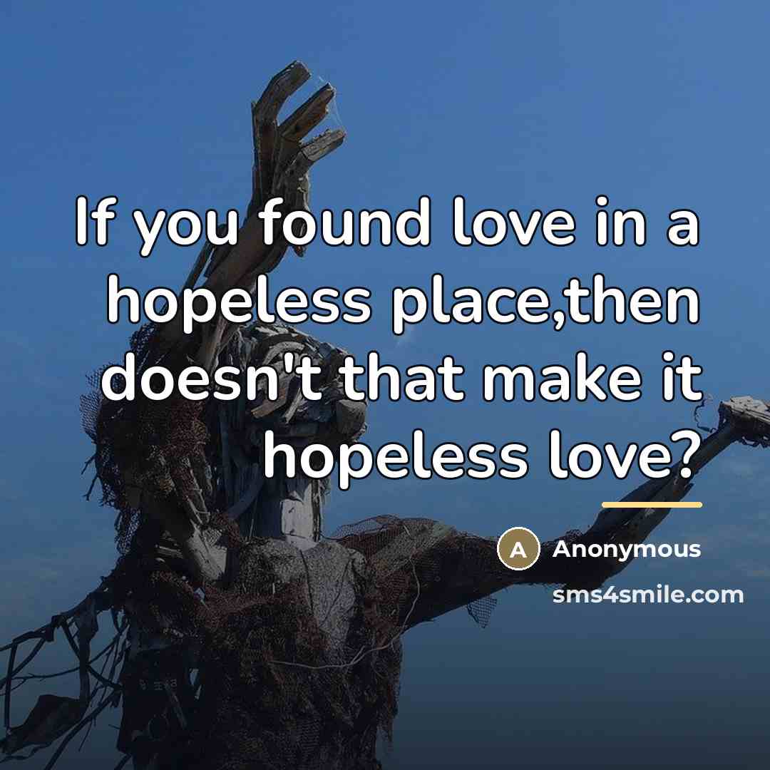 “If you found love in a hopeless place,then doesn't that…” quote by Anonymous