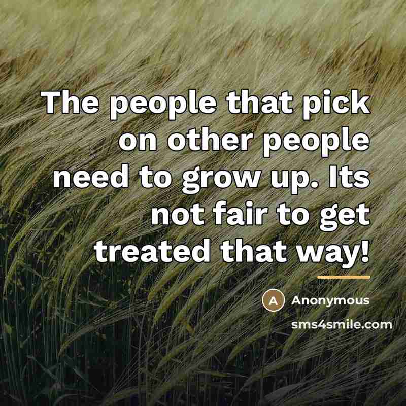 “The people that pick on other people need to grow…” quote by Anonymous
