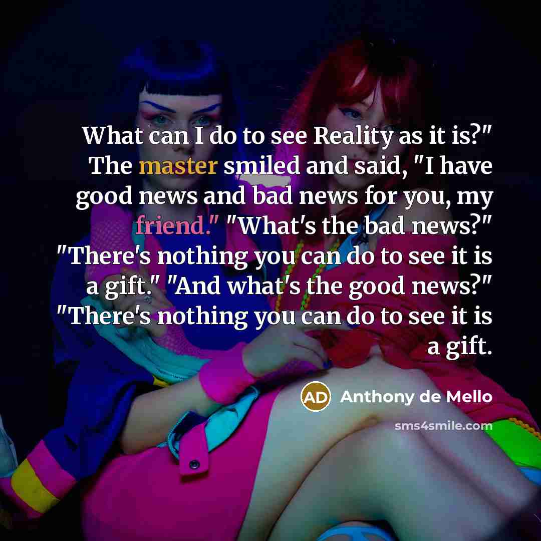 “What can I do to see Reality as it is?"…” quote by Anthony de Mello