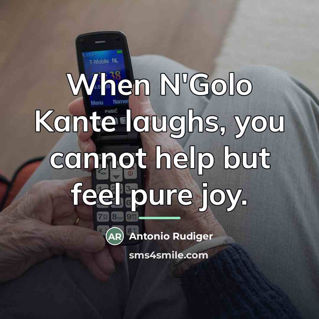 “When N'Golo Kante laughs, you cannot help but feel pure…” quote by Antonio Rudiger
