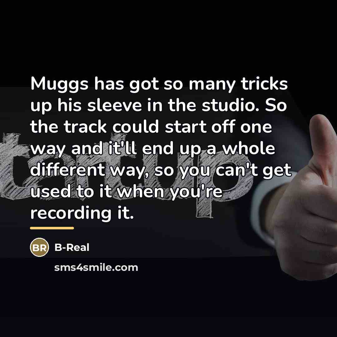 “Muggs has got so many tricks up his sleeve in…” quote by B-Real