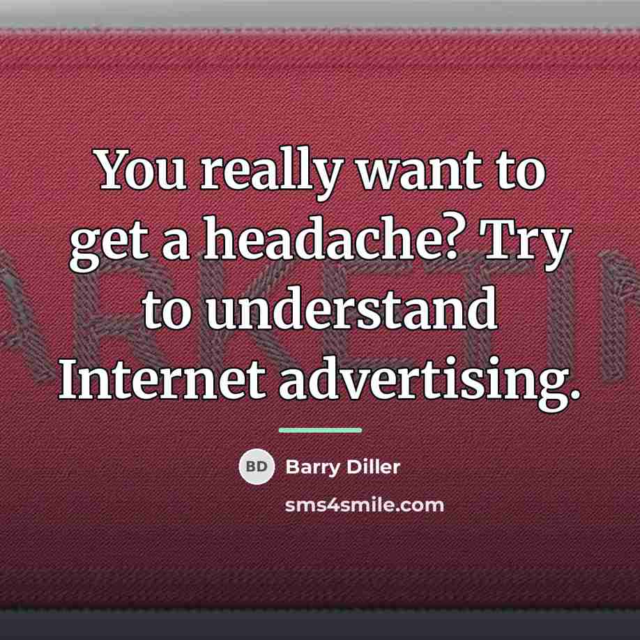 “You really want to get a headache? Try to understand…” quote by Barry Diller