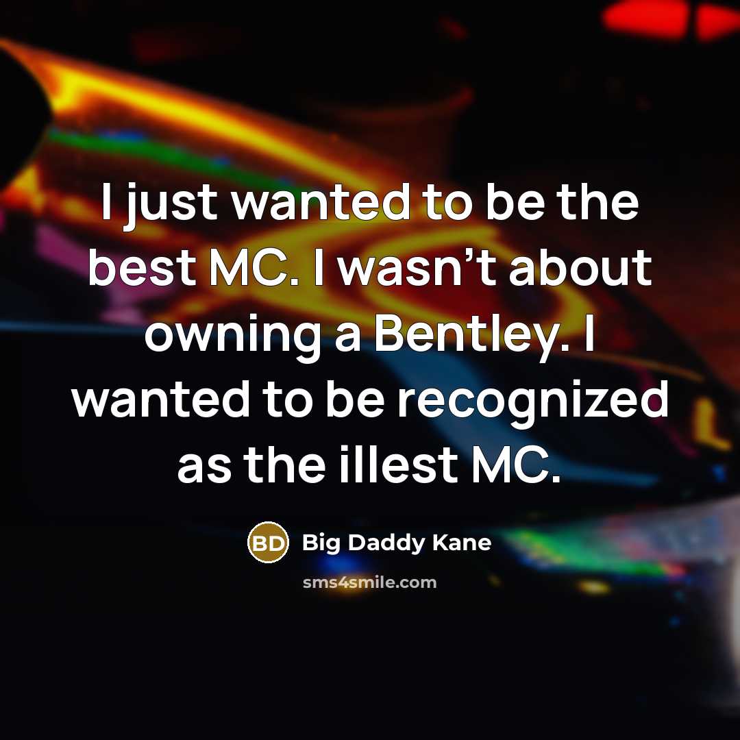 “I just wanted to be the best MC. I wasn't…” quote by Big Daddy Kane