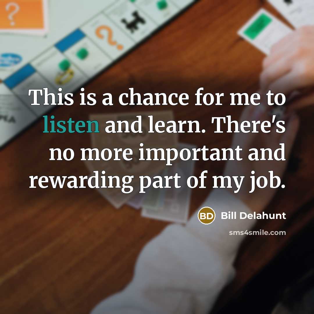“This is a chance for me to listen and learn.…” quote by Bill Delahunt