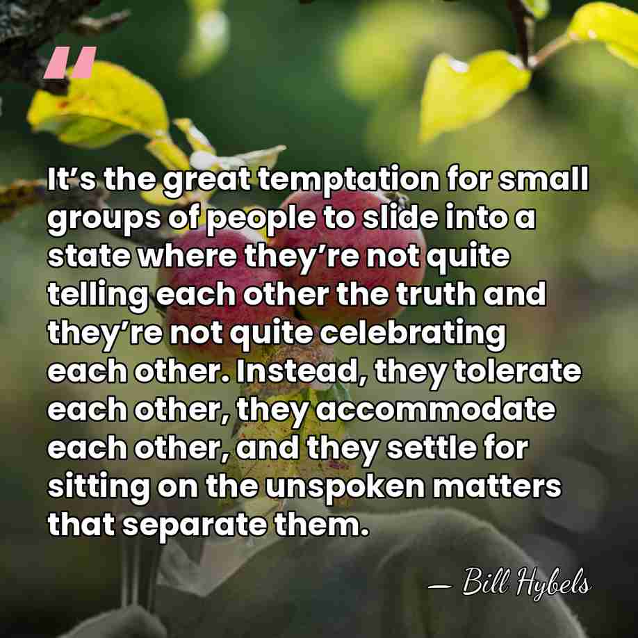 It’s the great temptation for small groups of people to slide into&hellip; - Bill Hybels