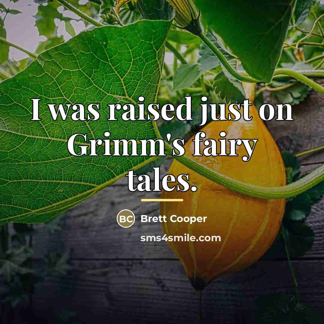 “I was raised just on Grimm's fairy tales.…” quote by Brett Cooper