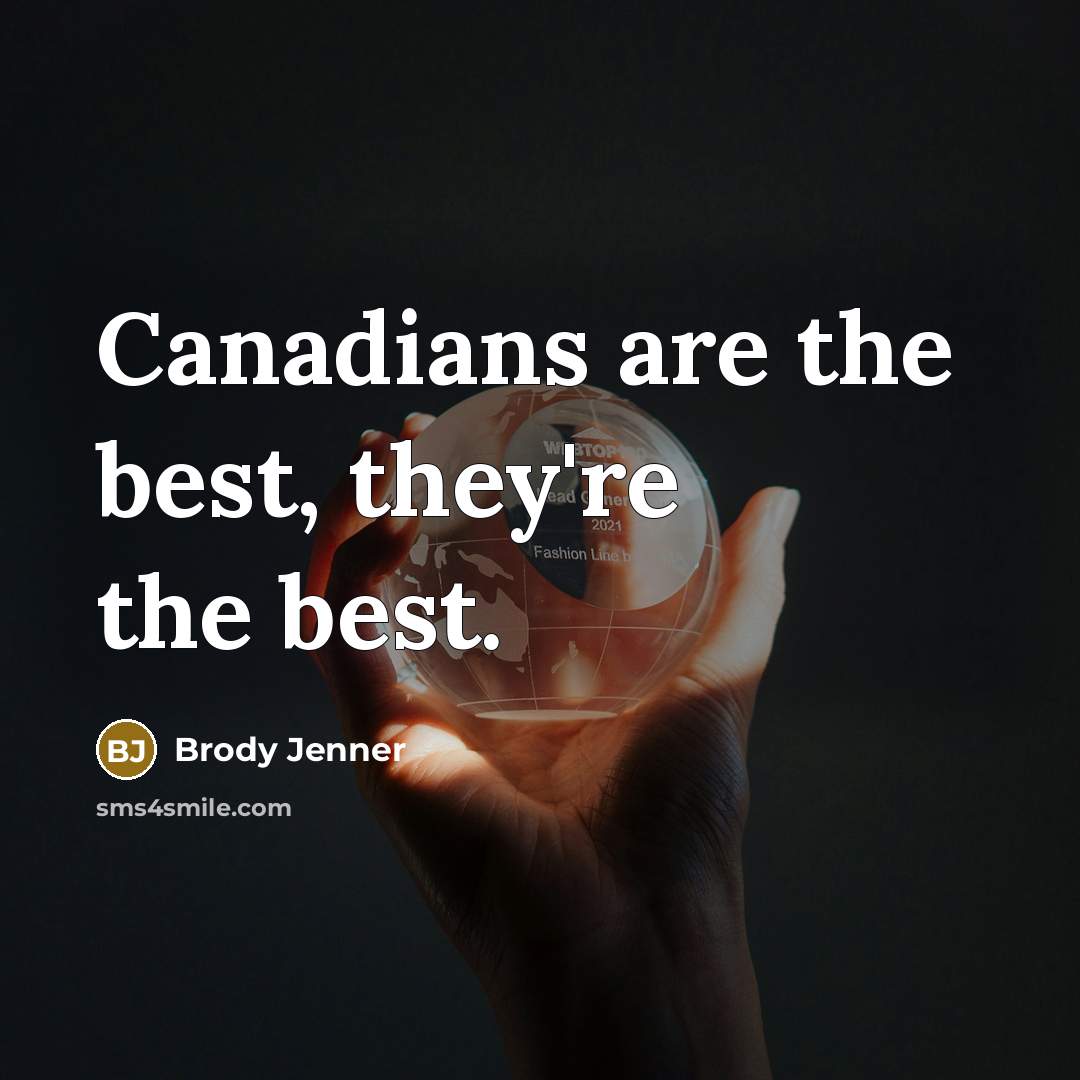 “Canadians are the best, they're the best.…” quote by Brody Jenner