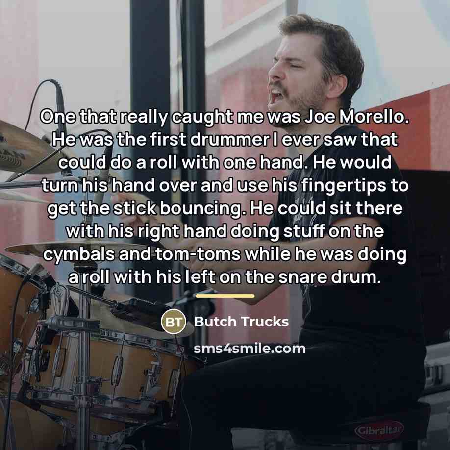 “One that really caught me was Joe Morello. He was…” quote by Butch Trucks