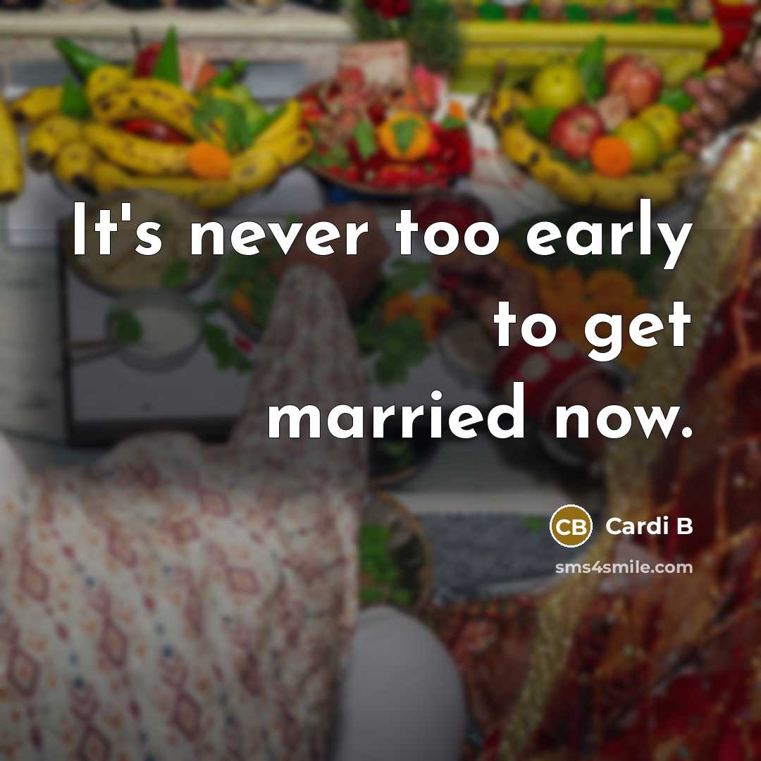 “It's never too early to get married now.…” quote by Cardi B
