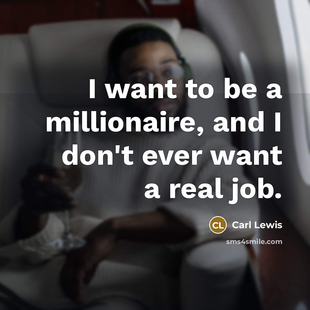 “I want to be a millionaire, and I don't ever…” quote by Carl Lewis