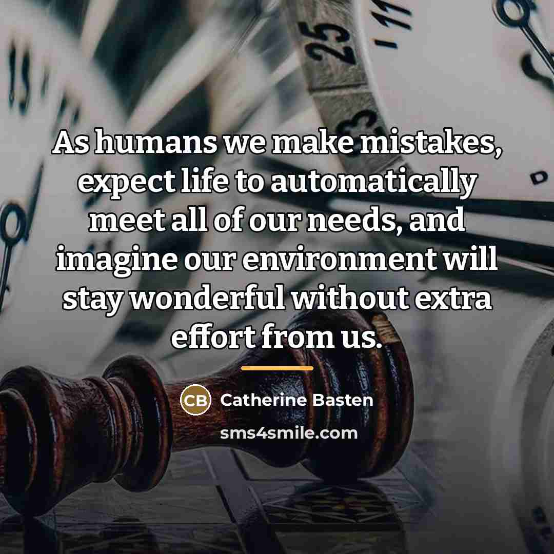 “As humans we make mistakes, expect life to automatically meet…” quote by Catherine Basten
