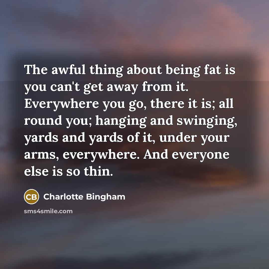 “The awful thing about being fat is you can't get…” quote by Charlotte Bingham