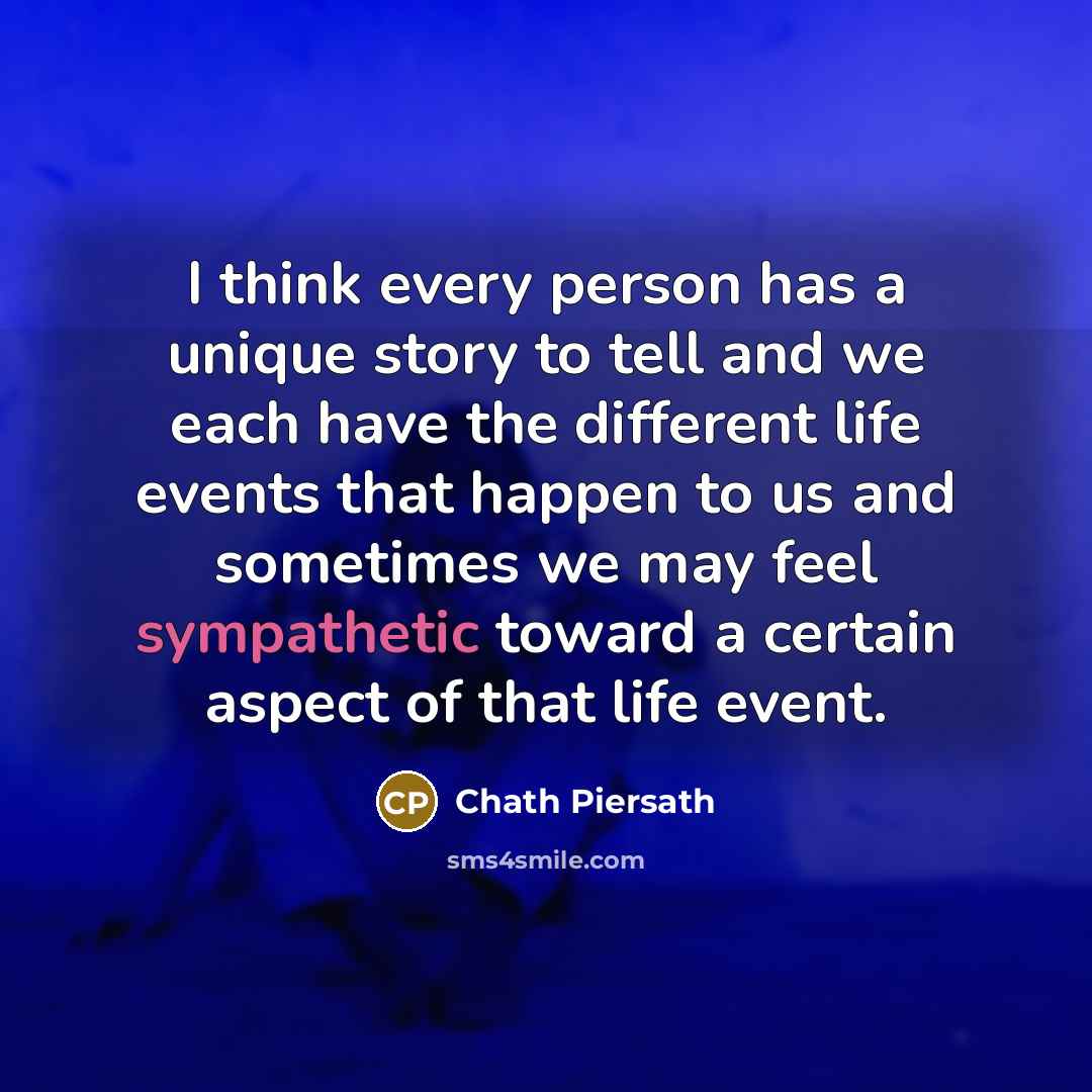 “I think every person has a unique story to tell…” quote by Chath Piersath