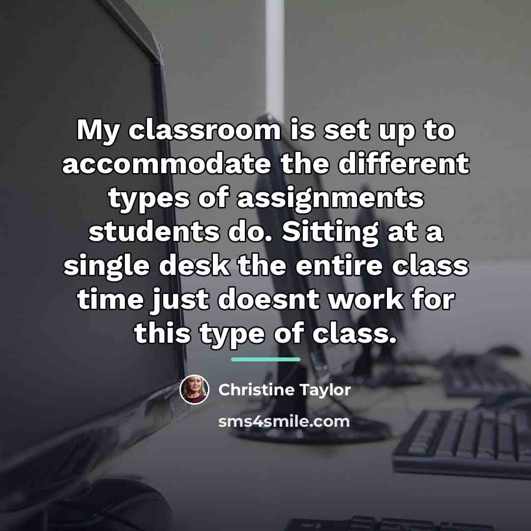 “My classroom is set up to accommodate the different types…” quote by Christine Taylor