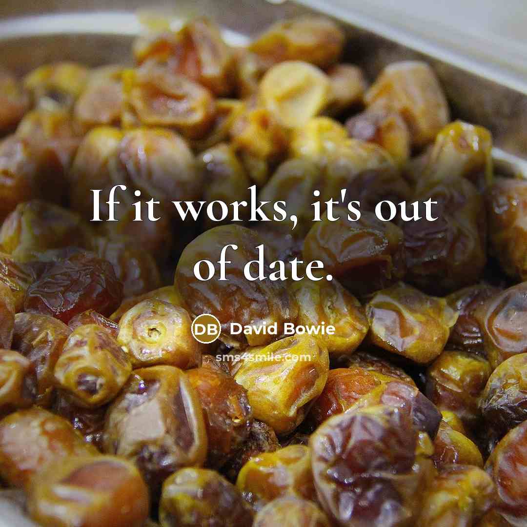 “If it works, it's out of date.…” quote by David Bowie