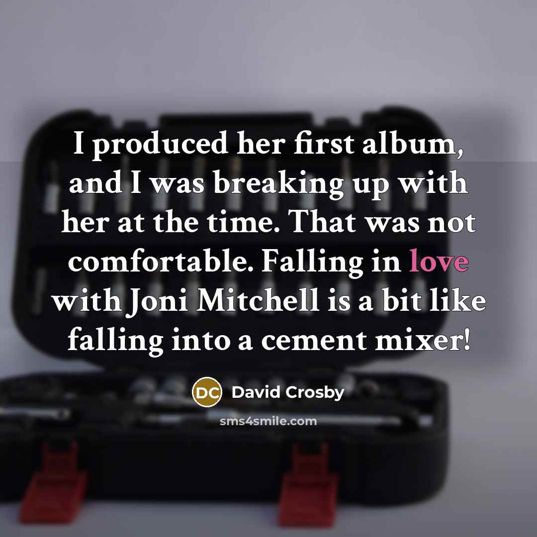 “I produced her first album, and I was breaking up…” quote by David Crosby