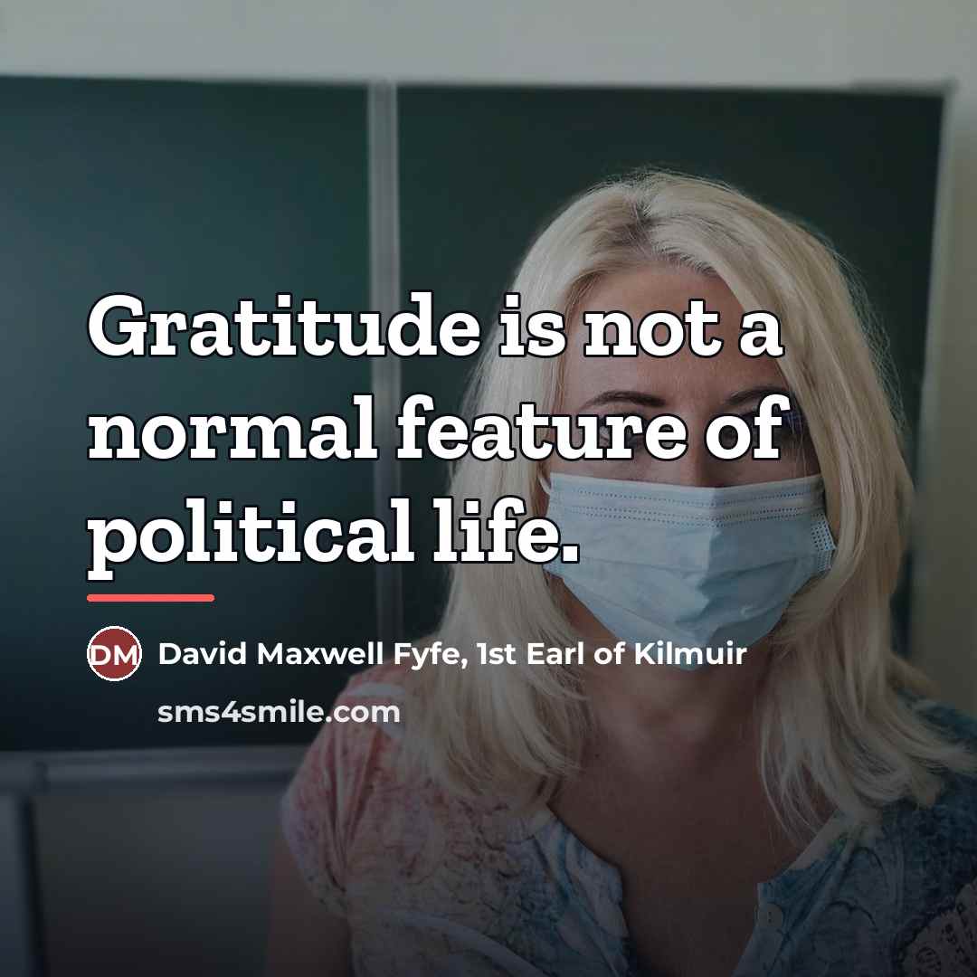 “Gratitude is not a normal feature of political life.…” quote by David Maxwell Fyfe, 1st Earl of Kilmuir