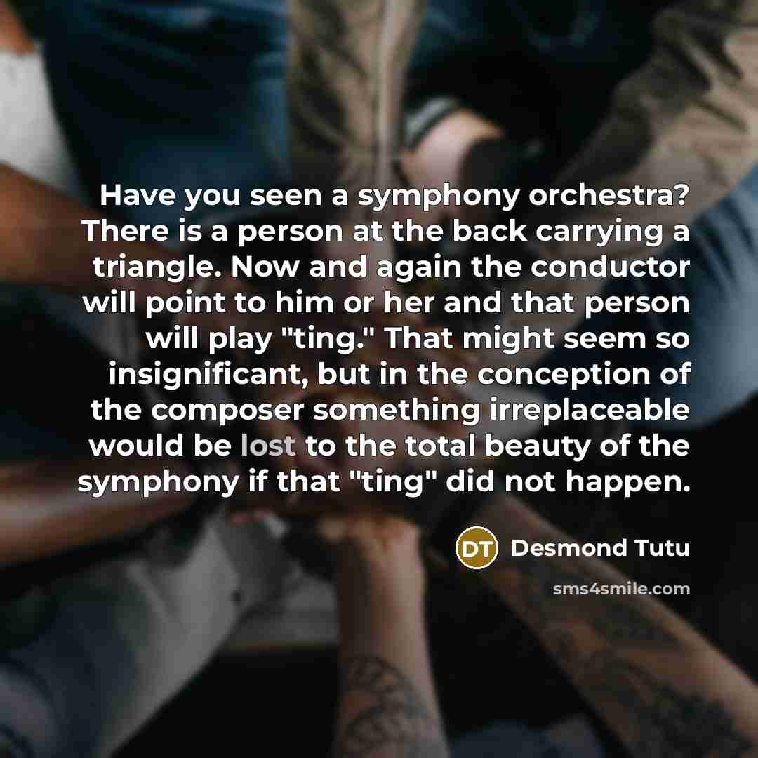 “Have you seen a symphony orchestra? There is a person…” quote by Desmond Tutu