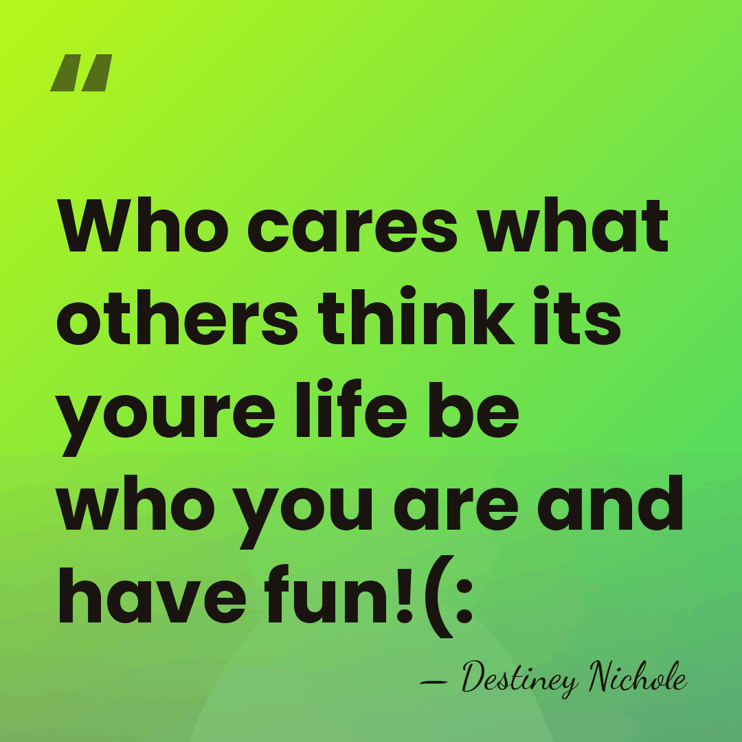 Who cares what others think its youre life be who you are&hellip; - Destiney Nichole