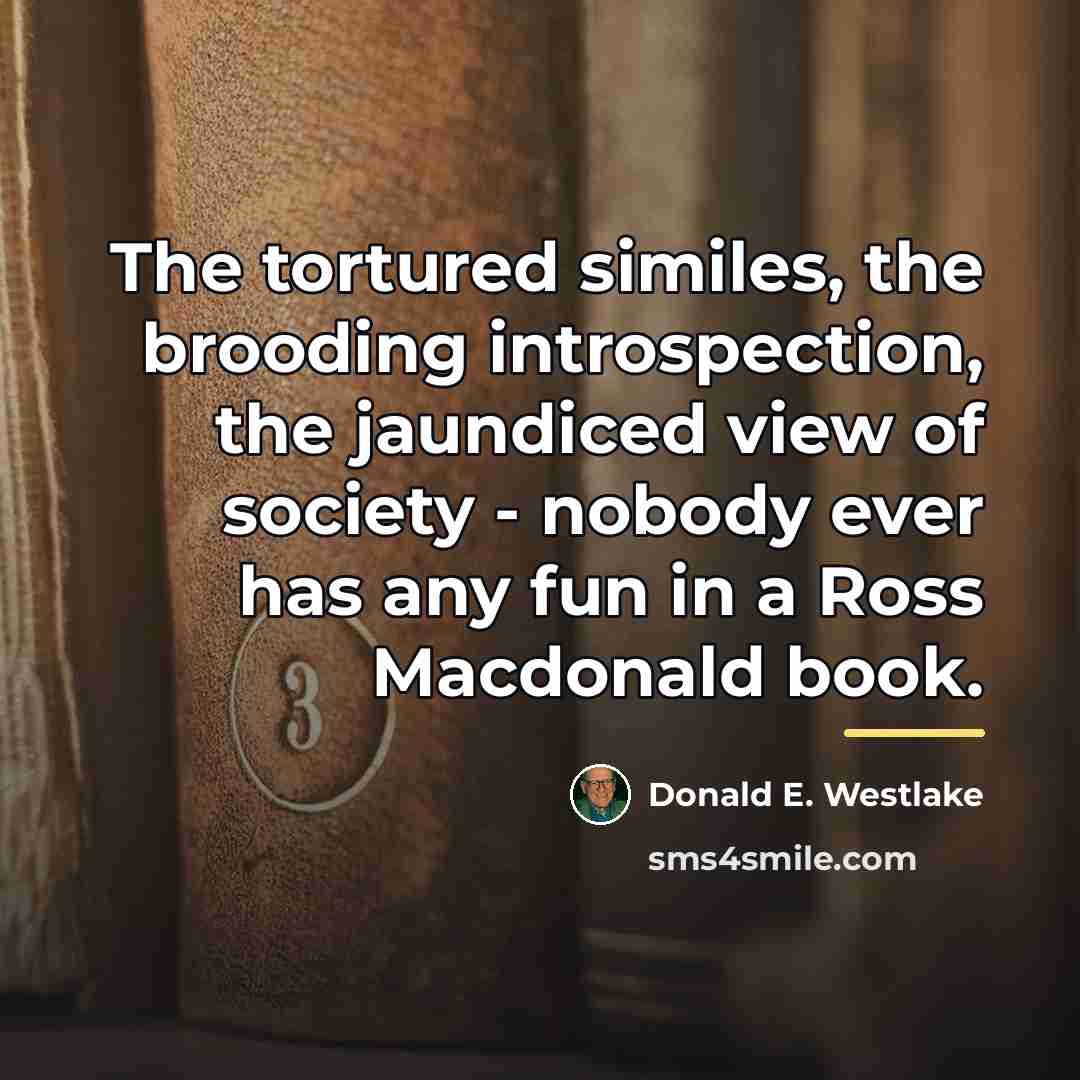 “The tortured similes, the brooding introspection, the jaundiced view of…” quote by Donald E. Westlake
