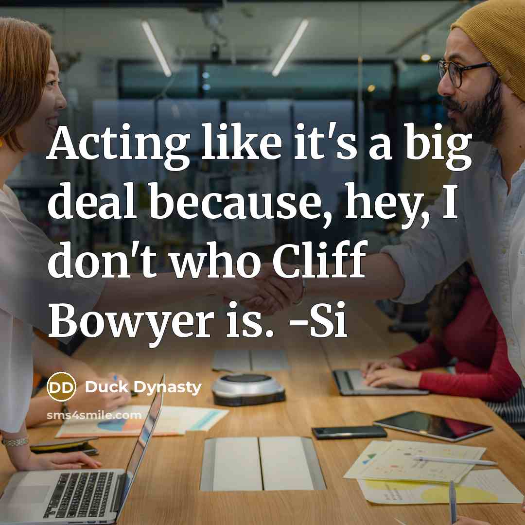 “Acting like it's a big deal because, hey, I don't…” quote by Duck Dynasty