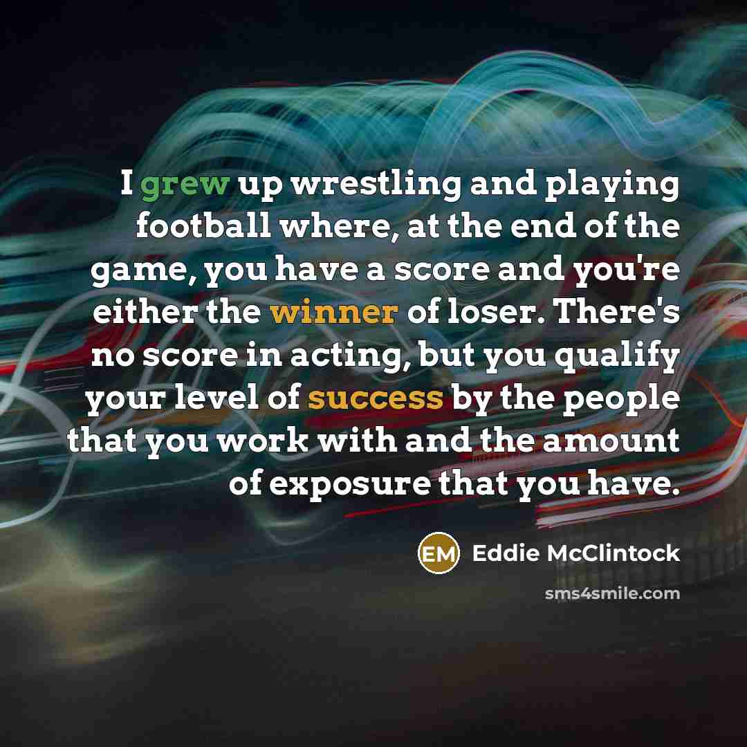 “I grew up wrestling and playing football where, at the…” quote by Eddie McClintock