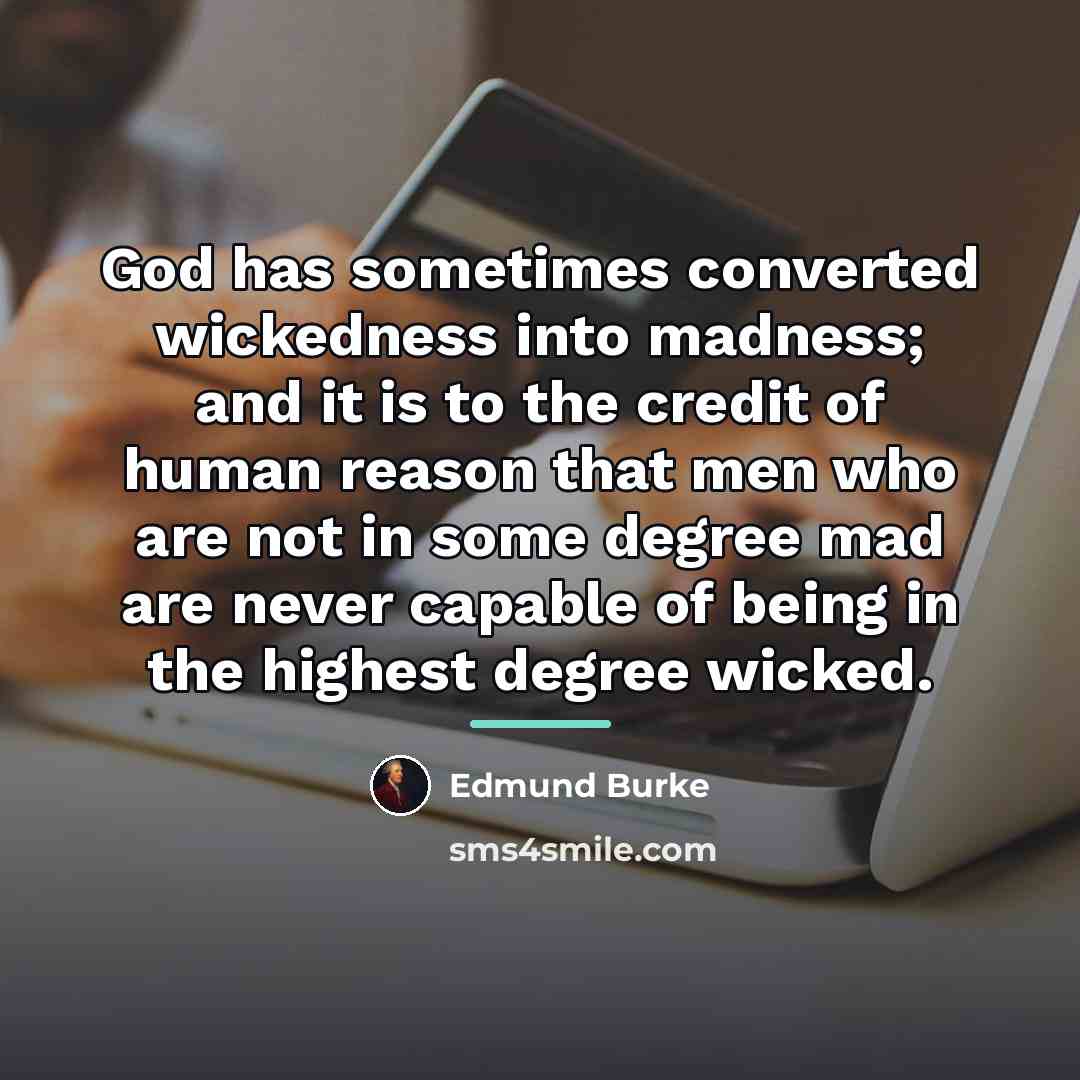 “God has sometimes converted wickedness into madness; and it is…” quote by Edmund Burke
