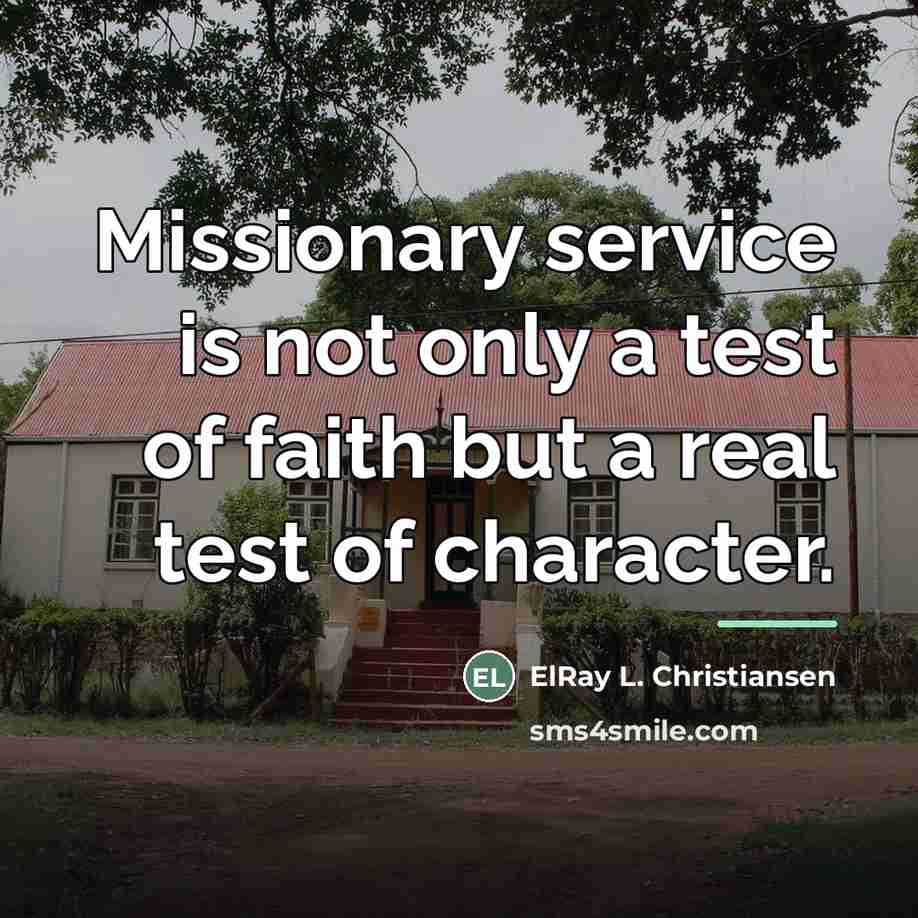 “Missionary service is not only a test of faith but…” quote by ElRay L. Christiansen