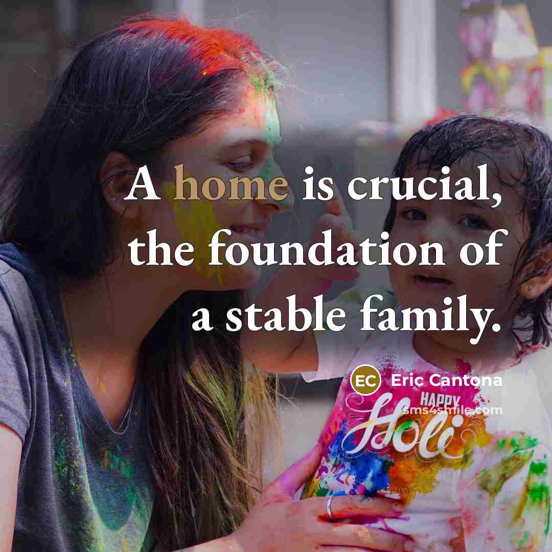 “A home is crucial, the foundation of a stable family.…” quote by Eric Cantona
