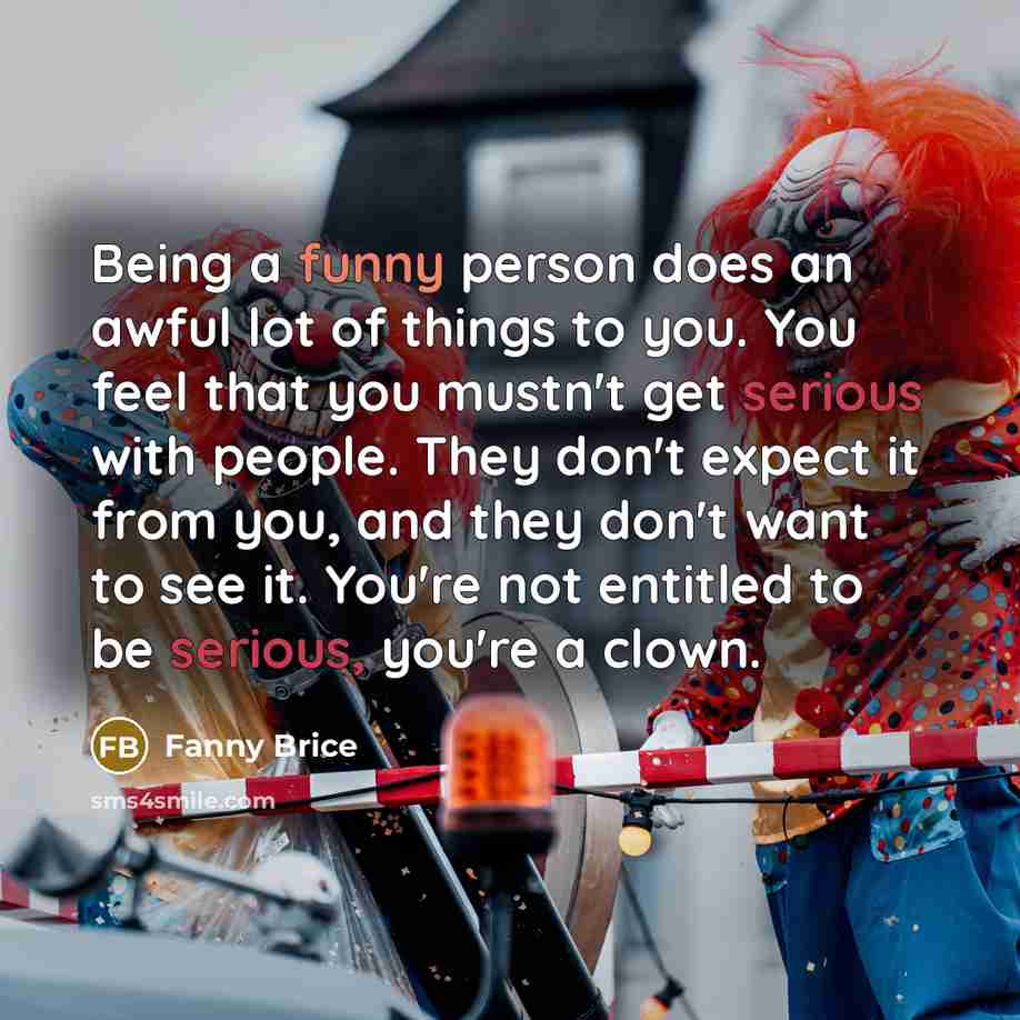 “Being a funny person does an awful lot of things…” quote by Fanny Brice