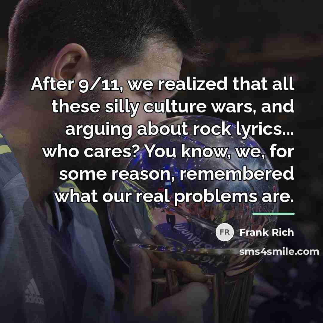 “After 9/11, we realized that all these silly culture wars,…” quote by Frank Rich
