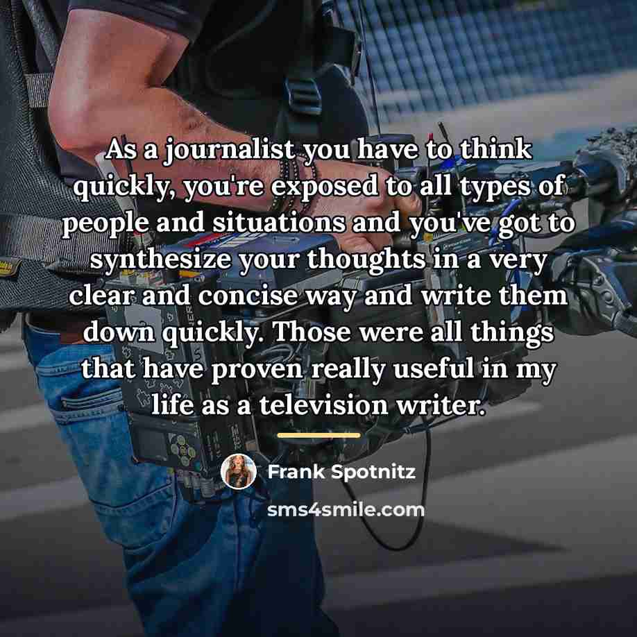 “As a journalist you have to think quickly, you're exposed…” quote by Frank Spotnitz