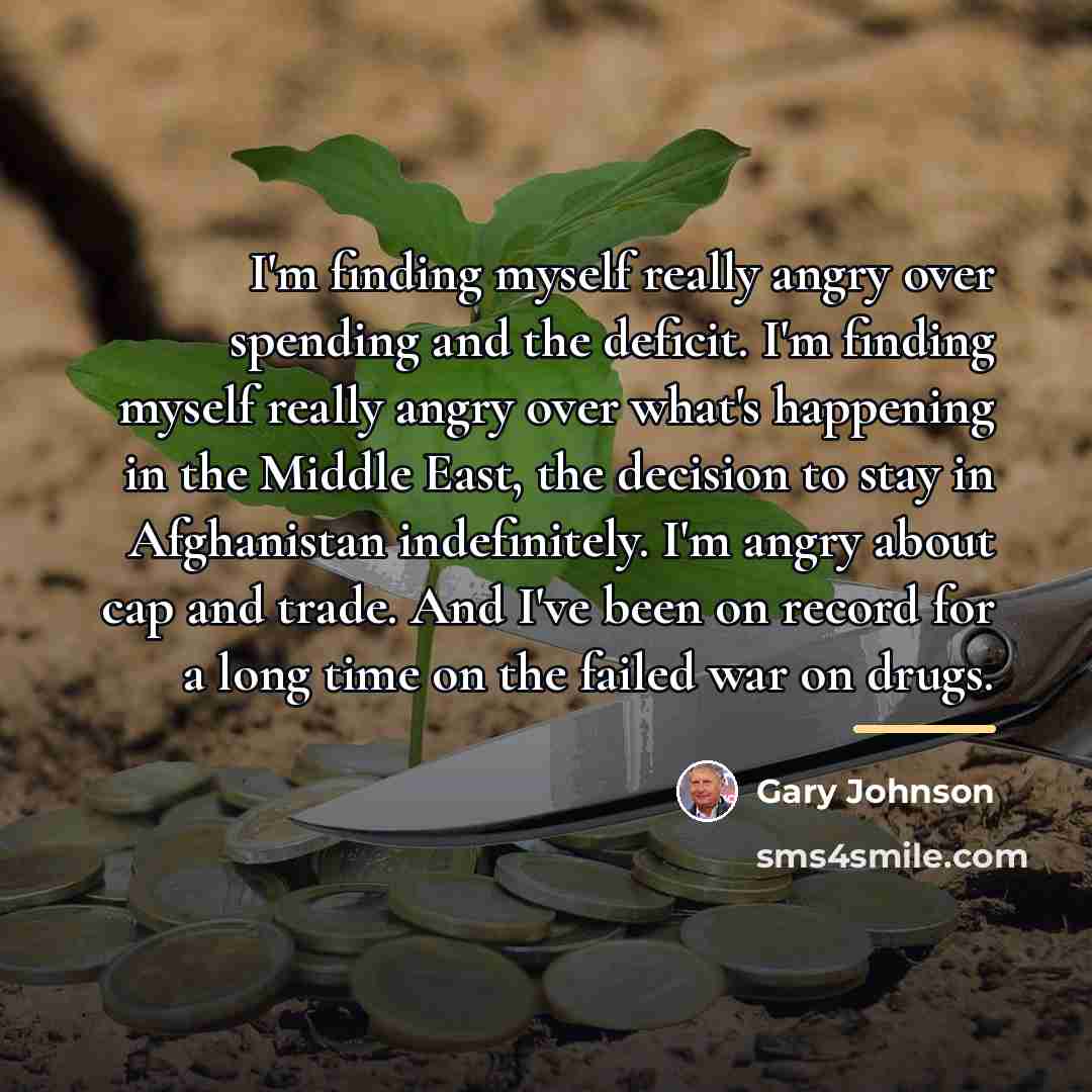 “I'm finding myself really angry over spending and the deficit.…” quote by Gary Johnson