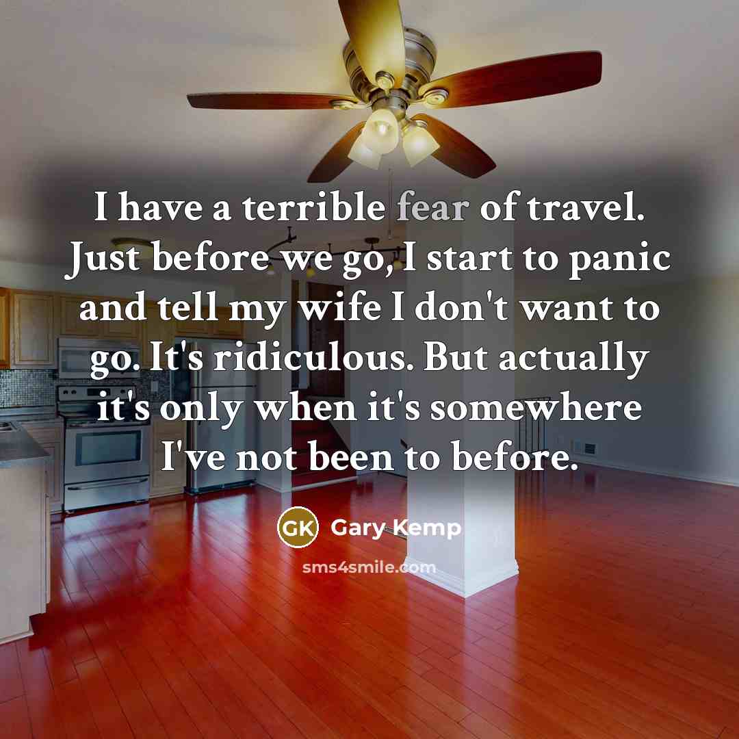 “I have a terrible fear of travel. Just before we…” quote by Gary Kemp