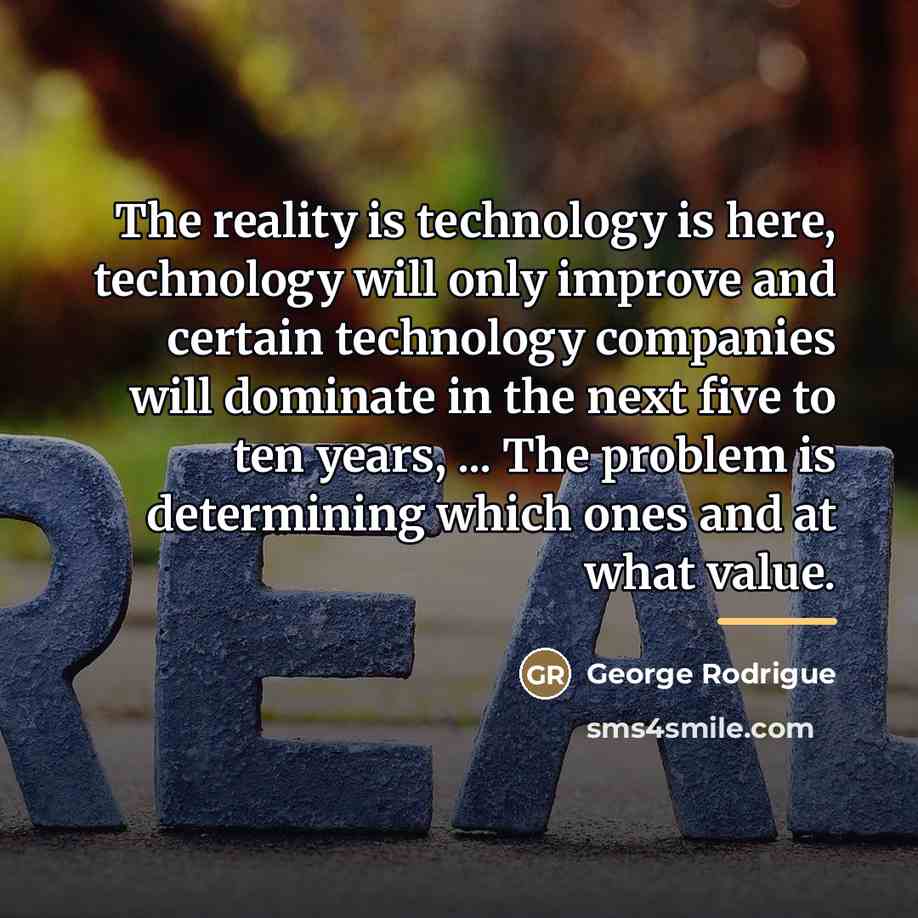 “The reality is technology is here, technology will only improve…” quote by George Rodrigue