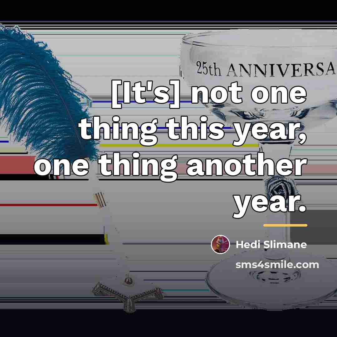 “[It's] not one thing this year, one thing another year.…” quote by Hedi Slimane