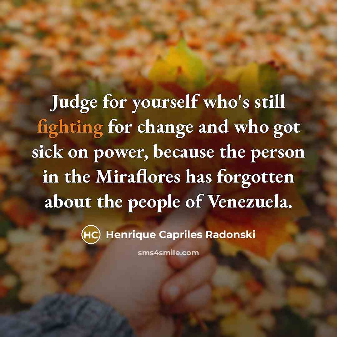 “Judge for yourself who's still fighting for change and who…” quote by Henrique Capriles Radonski