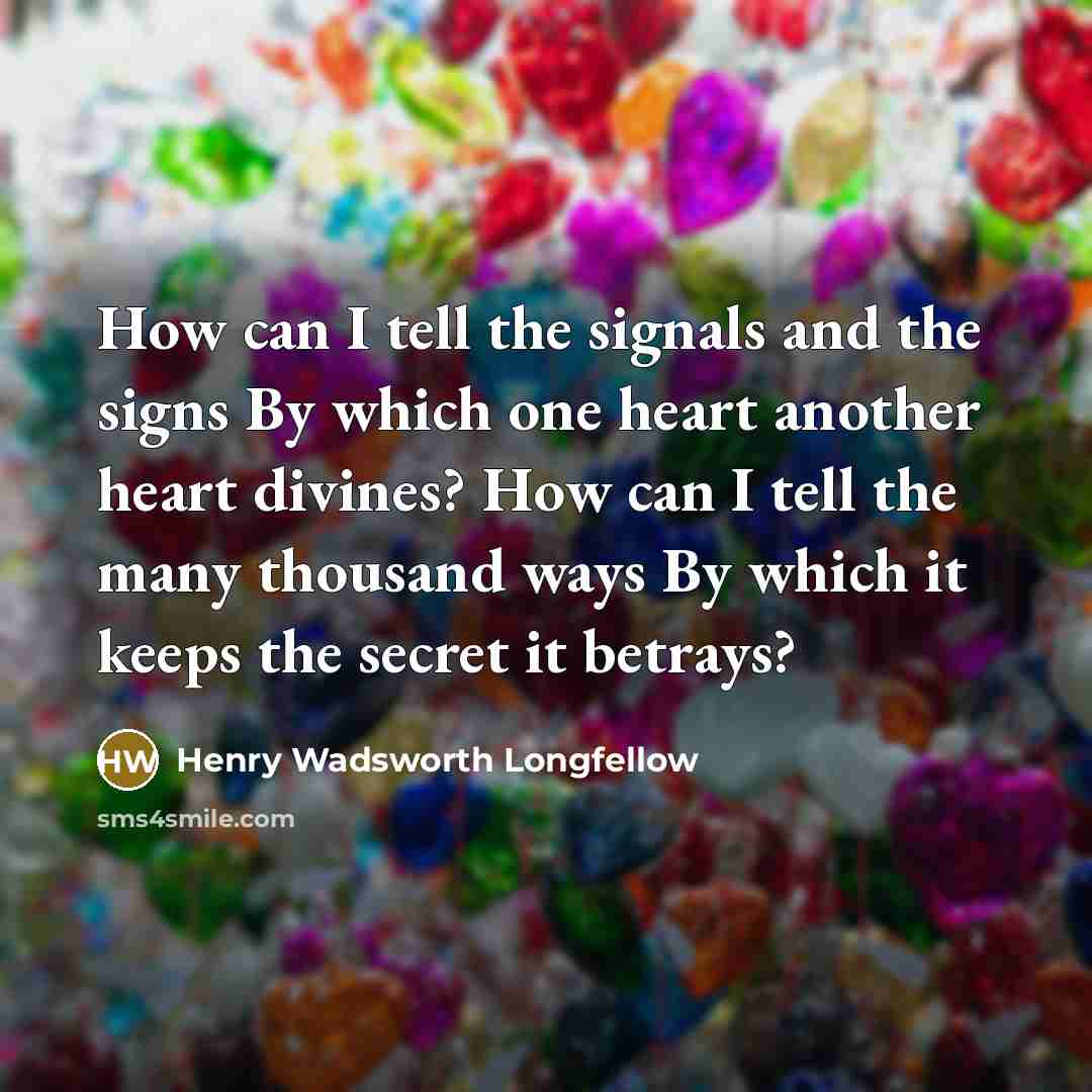 “How can I tell the signals and the signs By…” quote by Henry Wadsworth Longfellow